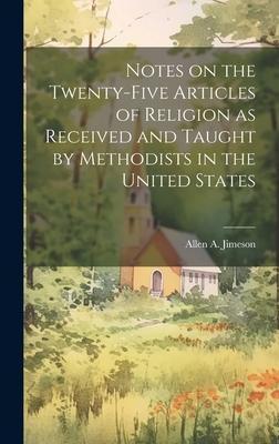 Notes on the Twenty-five Articles of Religion as Received and Taught by Methodists in the United States