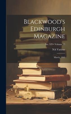 Blackwood’s Edinburgh Magazine: March, 1843; Volume 53; No. 329