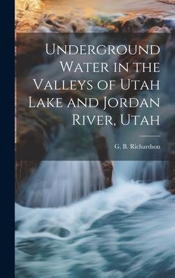 Underground Water in the Valleys of Utah Lake and Jordan River, Utah