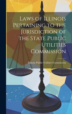 Laws of Illinois Pertaining to the Jurisdiction of the State Public Utilities Commission