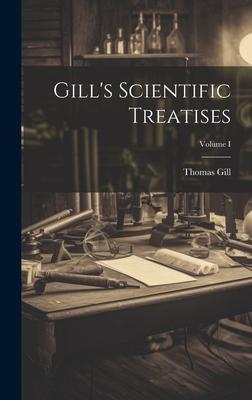 Gill’s Scientific Treatises; Volume I