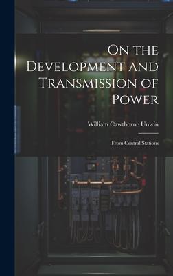 On the Development and Transmission of Power: From Central Stations