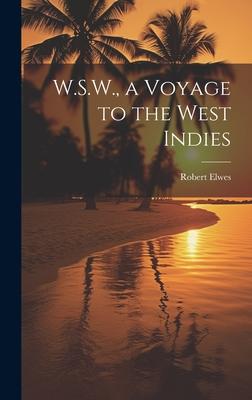 W.S.W., a Voyage to the West Indies