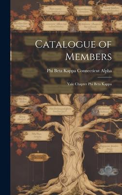 Catalogue of Members: Yale Chapter Phi Beta Kappa