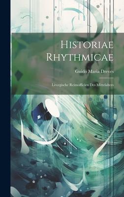 Historiae Rhythmicae: Liturgische Reimofficien des Mittelalters