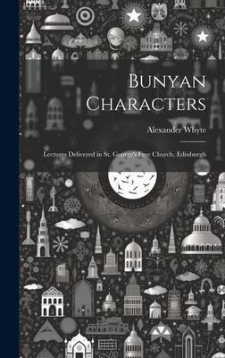 Bunyan Characters: Lectures Delivered in St. George’s Free Church, Edinburgh