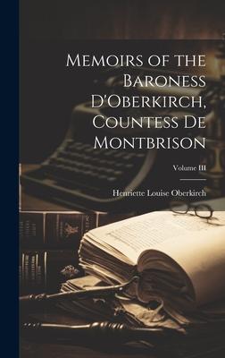 Memoirs of the Baroness D’Oberkirch, Countess de Montbrison; Volume III