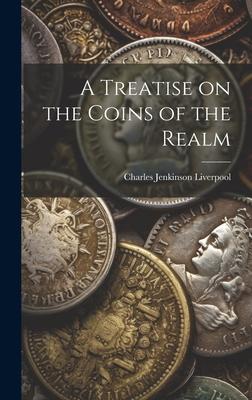 A Treatise on the Coins of the Realm