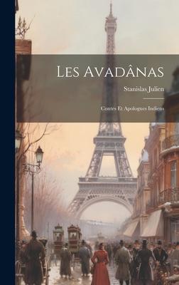 Les Avadânas: Contes et Apologues Indiens