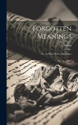 Forgotten Meanings: Or, An Hour With a Dictionary