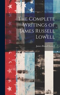 The Complete Writings of James Russell Lowell