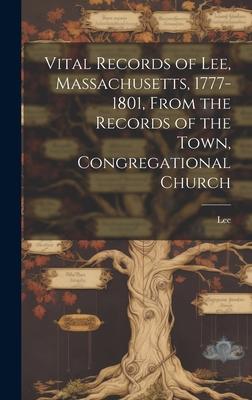 Vital Records of Lee, Massachusetts, 1777-1801, From the Records of the Town, Congregational Church