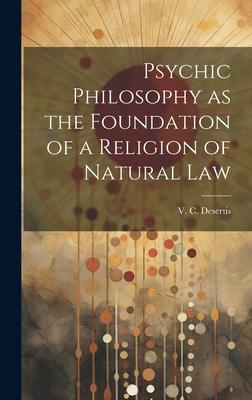 Psychic Philosophy as the Foundation of a Religion of Natural Law