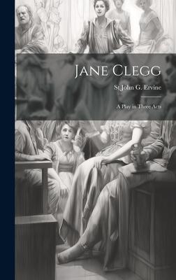 Jane Clegg: A Play in Three Acts