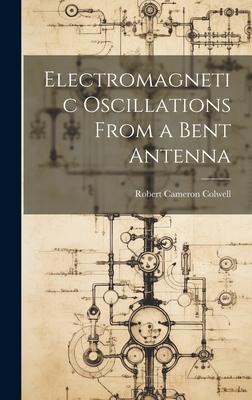 Electromagnetic Oscillations From a Bent Antenna