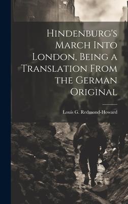 Hindenburg’s March Into London, Being a Translation From the German Original