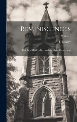 Reminiscences: Chiefly of Oriel College and the Oxford Movement; Volume I