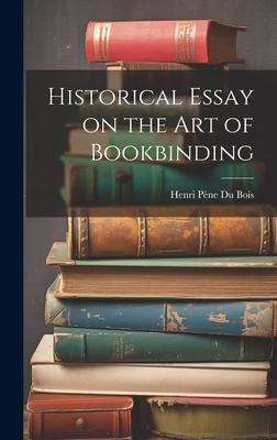 Historical Essay on the Art of Bookbinding