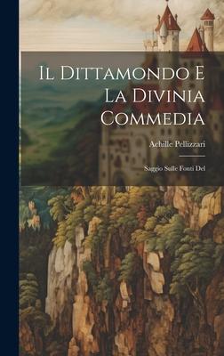 Il Dittamondo e la Divinia Commedia: Saggio Sulle Fonti Del