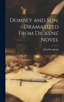 Dombey and Son. Dramatized From Dickens’ Novel