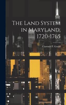 The Land System in Maryland, 1720-1765