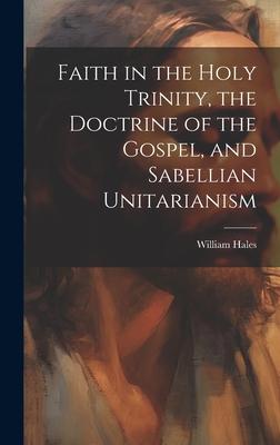 Faith in the Holy Trinity, the Doctrine of the Gospel, and Sabellian Unitarianism