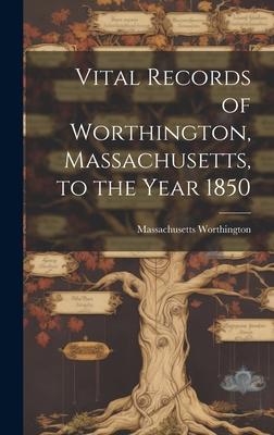 Vital Records of Worthington, Massachusetts, to the Year 1850