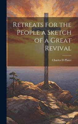 Retreats for the People a Sketch of a Great Revival