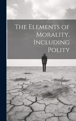 The Elements of Morality, Including Polity