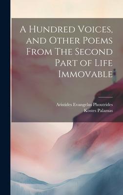 A Hundred Voices, and Other Poems From The Second Part of Life Immovable