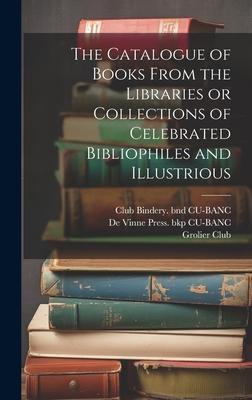 The Catalogue of Books From the Libraries or Collections of Celebrated Bibliophiles and Illustrious