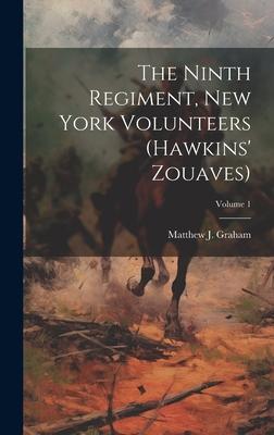 The Ninth Regiment, New York Volunteers (Hawkins’ Zouaves); Volume 1