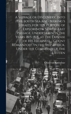 A Voyage of Discovery, Into the South Sea and Beering’s Straits, for the Purpose of Exploring a North-east Passage, Undertaken in the Years 1815-1818,