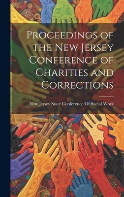 Proceedings of the New Jersey Conference of Charities and Corrections