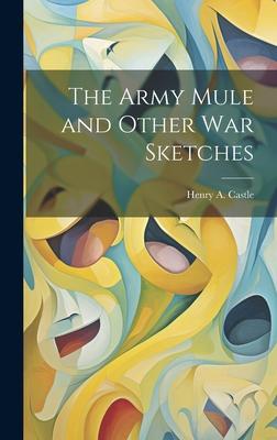 The Army Mule and Other war Sketches