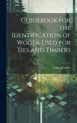 Guidebook for the Identification of Woods Used for Ties and Timbers