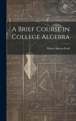 A Brief Course in College Algebra