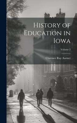 History of Education in Iowa; Volume 2