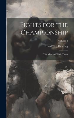 Fights for the Championship: The men and Their Times; Volume 2