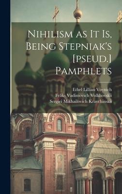 Nihilism as it is, Being Stepniak’s [pseud.] Pamphlets