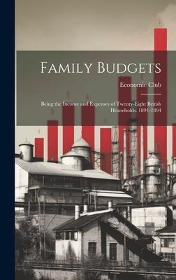 Family Budgets: Being the Income and Expenses of Twenty-eight British Households. 1891-1894