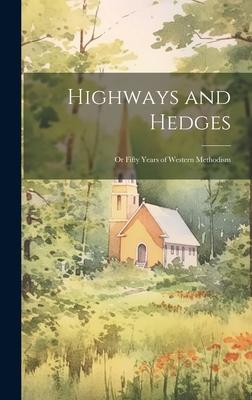 Highways and Hedges; or Fifty Years of Western Methodism