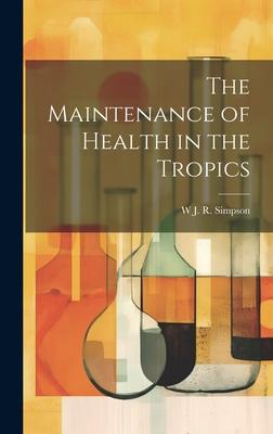 The Maintenance of Health in the Tropics