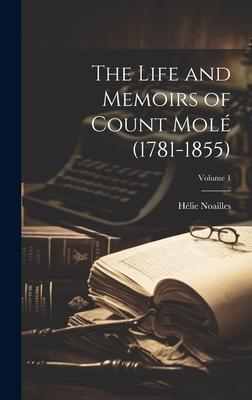 The Life and Memoirs of Count Molé (1781-1855); Volume 1