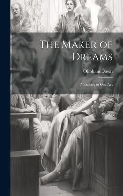 The Maker of Dreams; a Fantasy in one Act