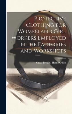 Protective Clothing for Women and Girl Workers Employed in the Factories and Workshops