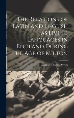 The Relations of Latin and English as Living Languages in England During the age of Milton