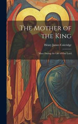 The Mother of the King: Mary During the Life of Our Lord