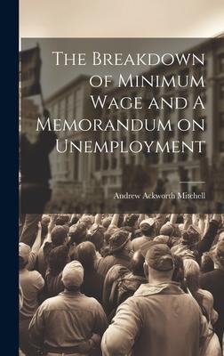 The Breakdown of Minimum Wage and A Memorandum on Unemployment