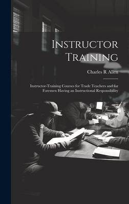 Instructor Training; Instructor-training Courses for Trade Teachers and for Foremen Having an Instructional Responsibility